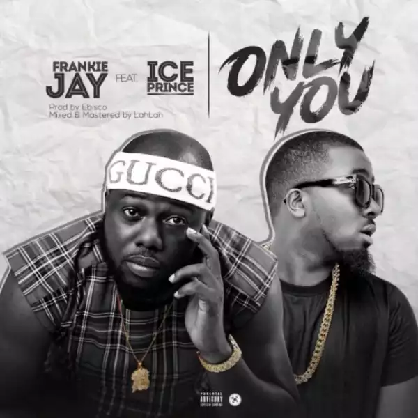 Frankie Jay - Only You Ft. Ice Prince